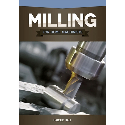 Milling for Home Machinists Milling for Home Machinists