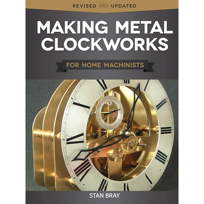 Making Metal Clockworks for Home Machinists