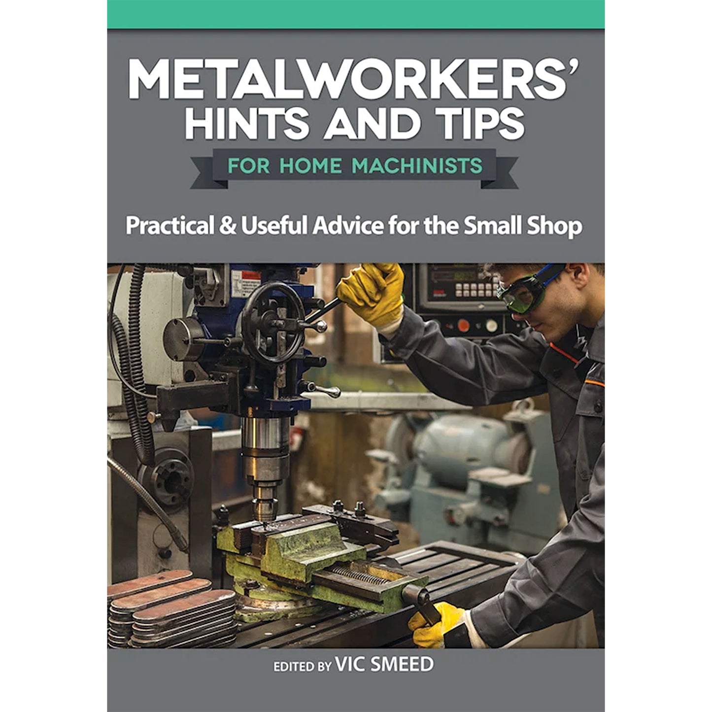 Metalworkers' Hints and Tips for Home Machinists