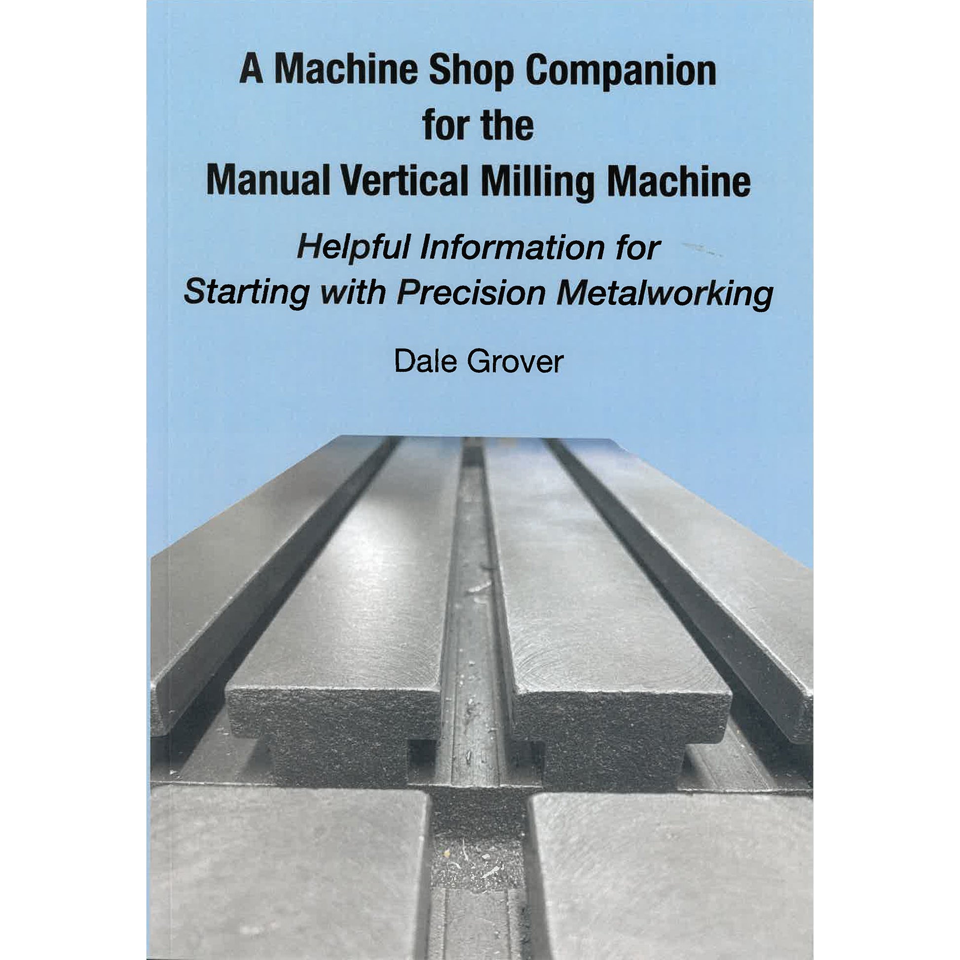 A Machine Shop Companion for the Manual Vertical Milling Machine ...