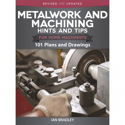 Metalwork and Machining Hints and Tips for Home Machinists