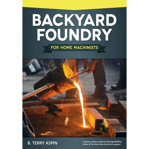 Backyard Foundry for Home Machinists Backyard Foundry for Home Machinists